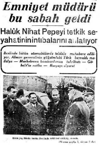 Dönemin İstanbul Emniyet Müdürü Pepeyi, Almanya ziyaretini basına öve öve bitiremedi.