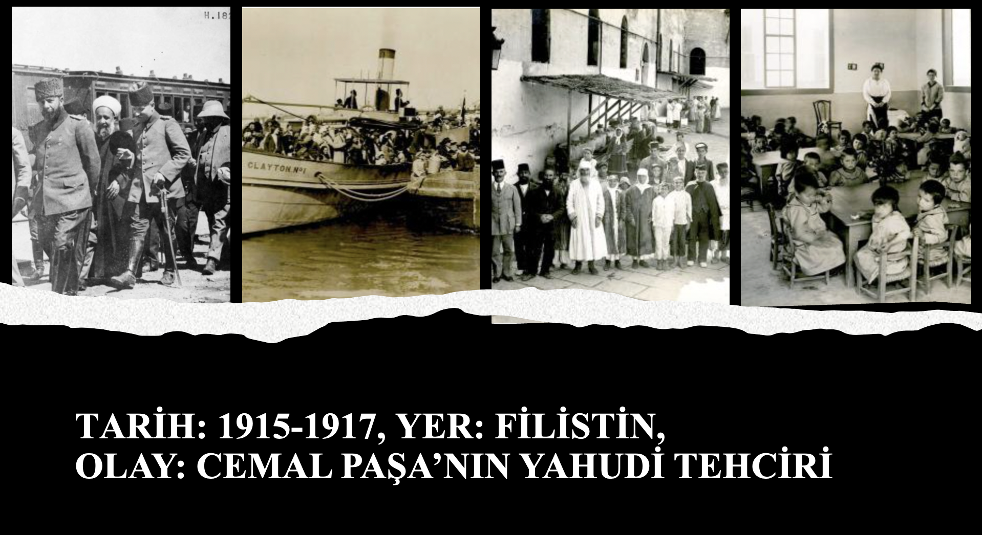 Tarih: 1915-1917, Yer: Filistin, Olay: Cemal Paşa’nın Yahudi Tehciri - Ayşe Hür
