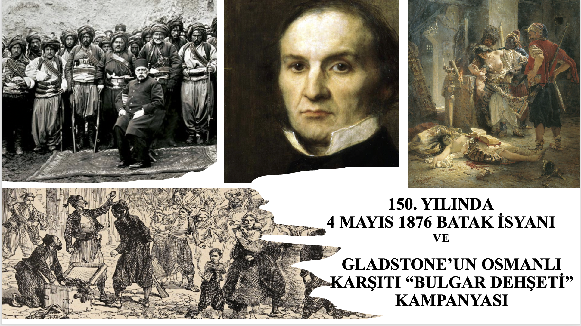 150. Yıldönümünde 4 Mayıs 1876 Batak İsyanı ve Gladstone’un Osmanlı Karşıtı “Bulgar Dehşeti” Kampanyası - Ayşe Hür