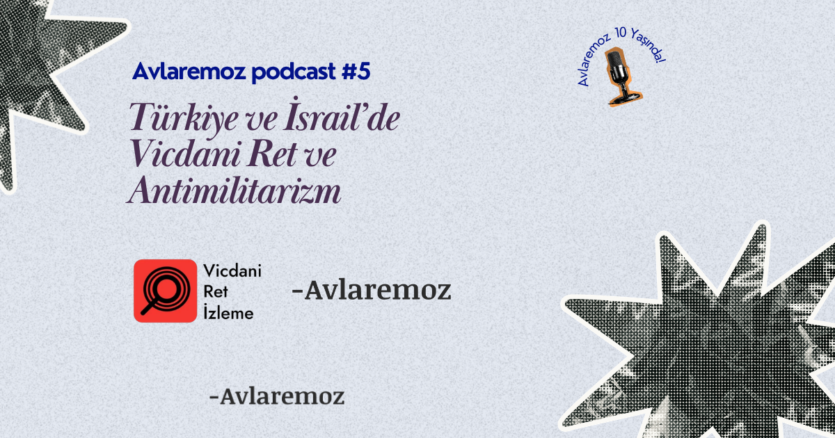 Avlaremoz Podcast #5: Türkiye ve İsrail'de vicdani ret ve antimilitarizm