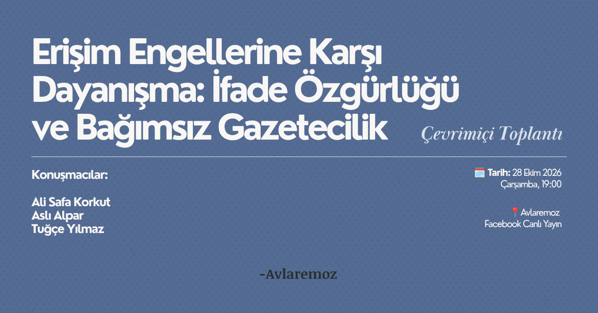 Toplantı: Erişim Engellerine Karşı Dayanışma: İfade Özgürlüğü ve Bağımsız Gazetecilik