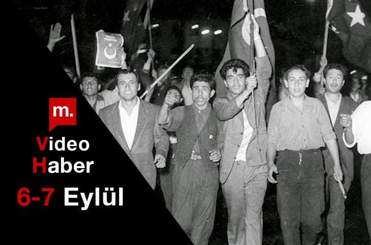 Türkiye’nin karanlık ve acı iki günü: 6-7 Eylül