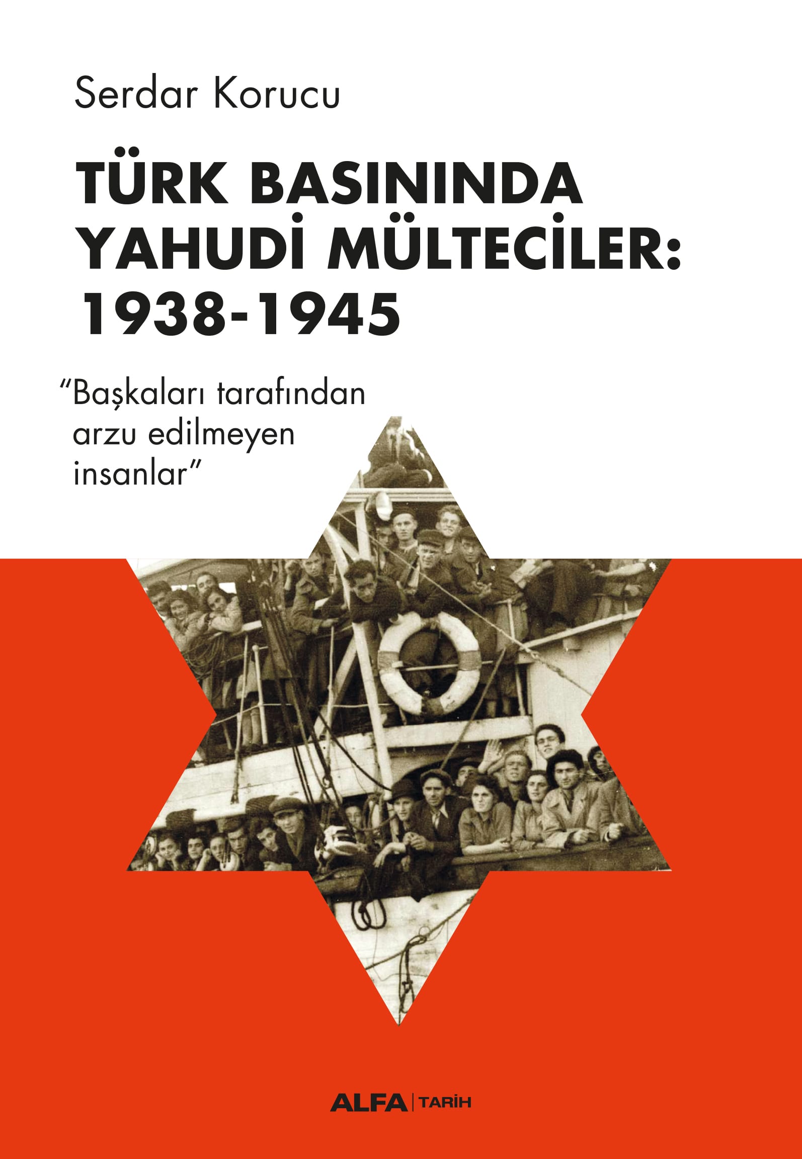 Türk Basınında Yahudi Mülteciler: 1938 – 1945 ‘Başkaları Tarafından Arzu Edilmiyen İnsanlar’