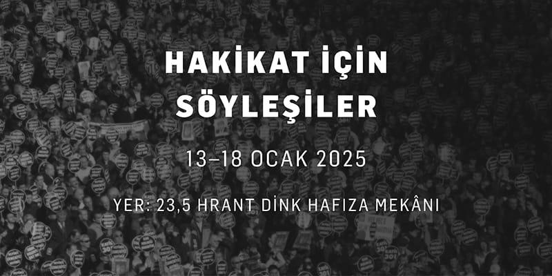 Hakikat İçin Söyleşiler 13-18 Ocak’ta, 23,5 Hrant Dink Hafıza Mekânı’nda